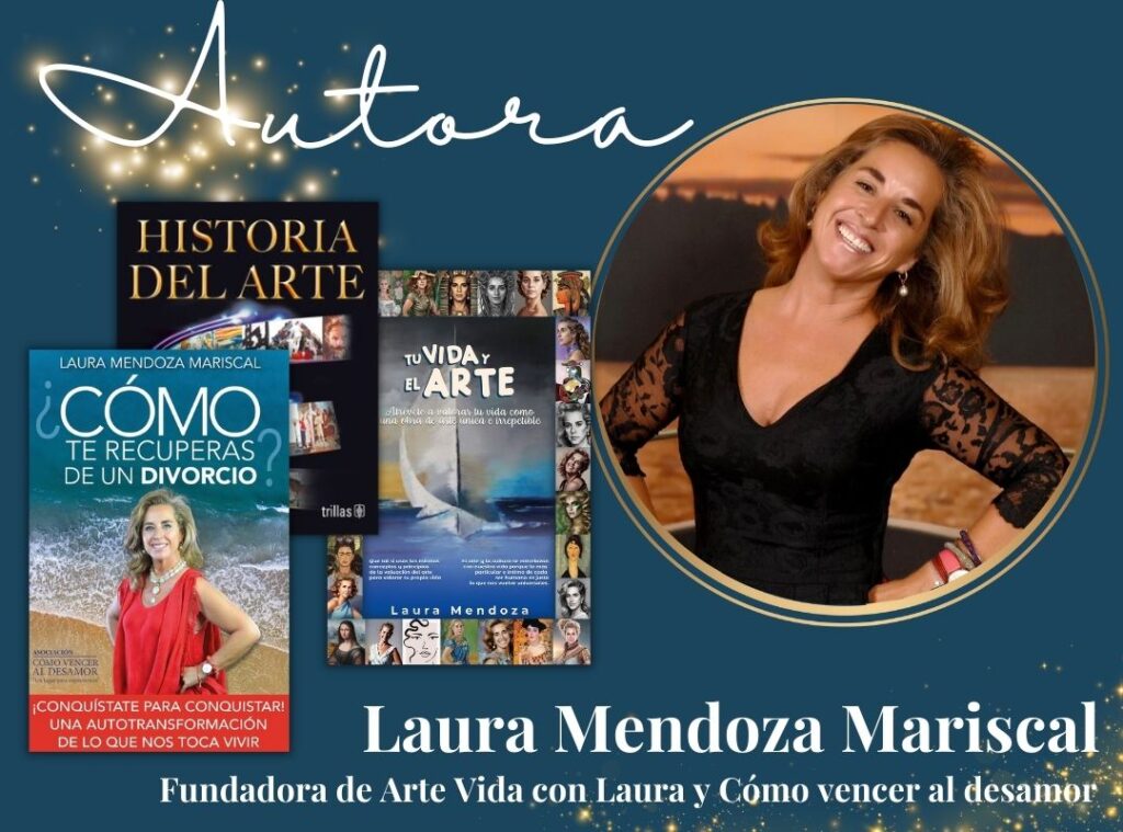 Laura Mendoza Mariscal, Escritora Independiente, Autora de "Historia del Arte" (por Editorial Trillas), "Cómo te recuperas de un divorcio" (por Editorial Global Design) y de "Tu vida y el arte" (por Editorial Somos Freelancers). Psicoterapeuta, Historiadora del Arte y Fundadora de "Arte Vida con Laura" y "Cómo vencer al desamor".